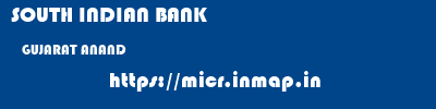 SOUTH INDIAN BANK  GUJARAT ANAND    micr code